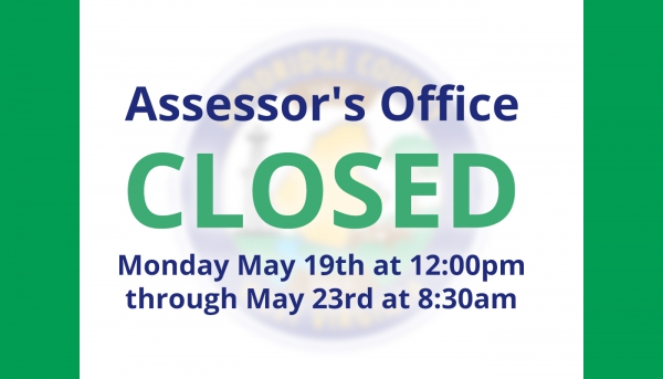 Assessor's Office will close May 19th at 12:00pm through May 23rd at 8:30am
